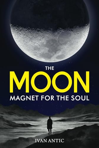 The Moon: Magnet for the Soul (Existence - Consciousness - Bliss, Band 8) von Independently published